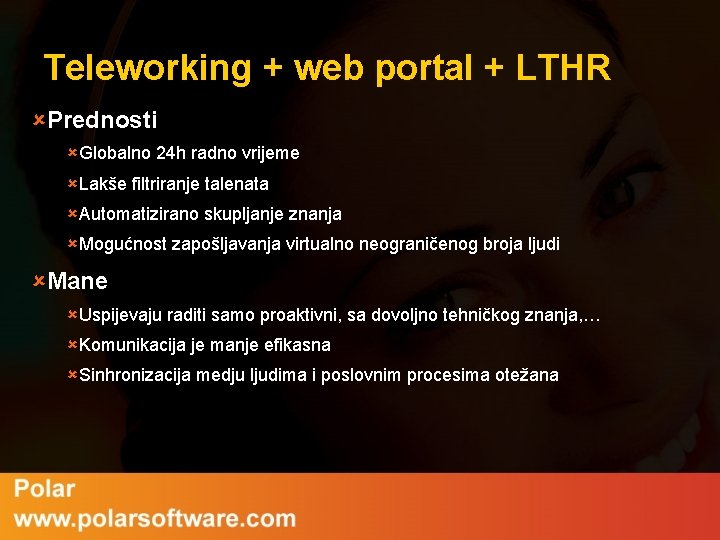 Teleworking + web portal + LTHR ûPrednosti ûGlobalno 24 h radno vrijeme ûLakše filtriranje Teleworking + web portal + LTHR ûPrednosti ûGlobalno 24 h radno vrijeme ûLakše filtriranje