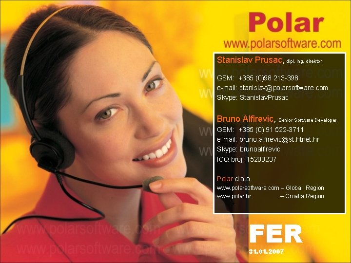 Stanislav Prusac, dipl. ing. direktor GSM: +385 (0)98 213 -398 e-mail: stanislav@polarsoftware. com Skype: