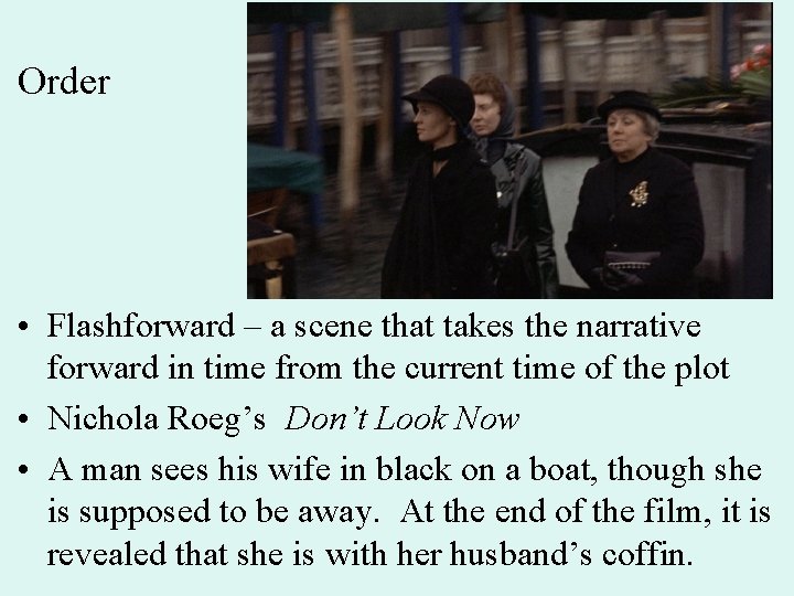 Order • Flashforward – a scene that takes the narrative forward in time from