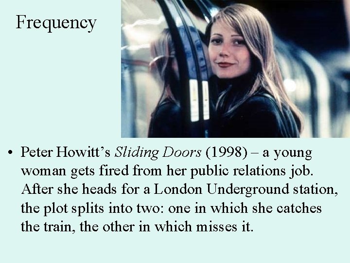 Frequency • Peter Howitt’s Sliding Doors (1998) – a young woman gets fired from