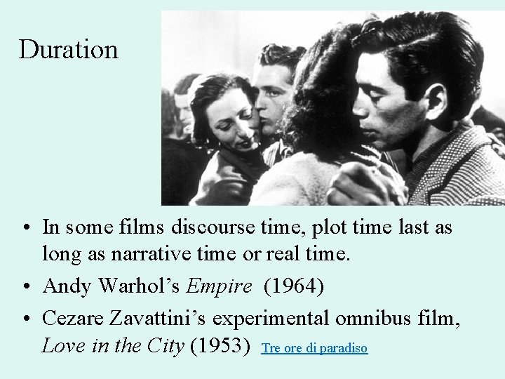 Duration • In some films discourse time, plot time last as long as narrative