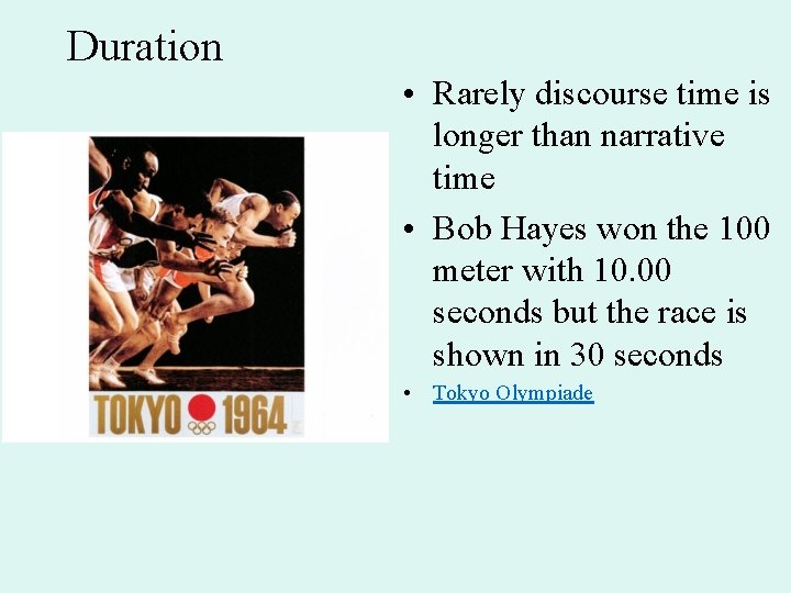 Duration • Rarely discourse time is longer than narrative time • Bob Hayes won