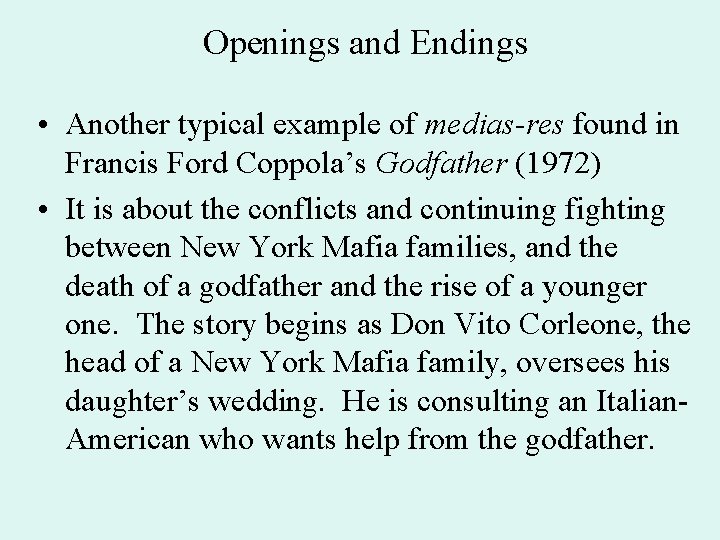 Openings and Endings • Another typical example of medias-res found in Francis Ford Coppola’s