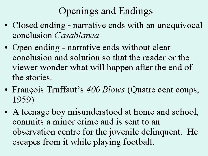 Openings and Endings • Closed ending - narrative ends with an unequivocal conclusion Casablanca