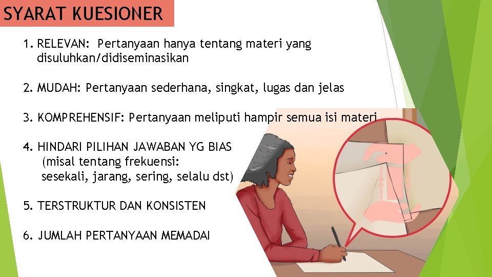 SYARAT KUESIONER 1. RELEVAN: Pertanyaan hanya tentang materi yang disuluhkan/didiseminasikan 2. MUDAH: Pertanyaan sederhana,