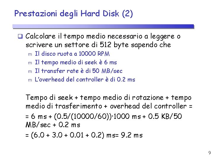 Prestazioni degli Hard Disk (2) q Calcolare il tempo medio necessario a leggere o