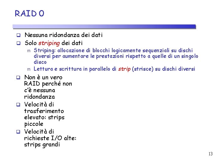 RAID 0 q Nessuna ridondanza dei dati q Solo striping dei dati m Striping: