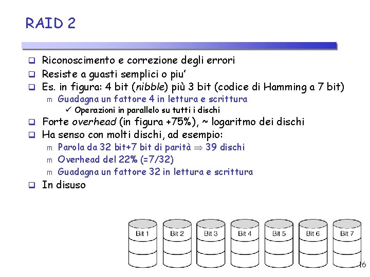 RAID 2 q Riconoscimento e correzione degli errori q Resiste a guasti semplici o