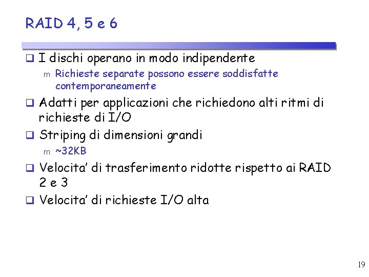 RAID 4, 5 e 6 q I dischi operano in modo indipendente m Richieste