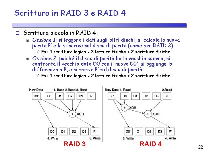 Scrittura in RAID 3 e RAID 4 q Scrittura piccola in RAID 4: m