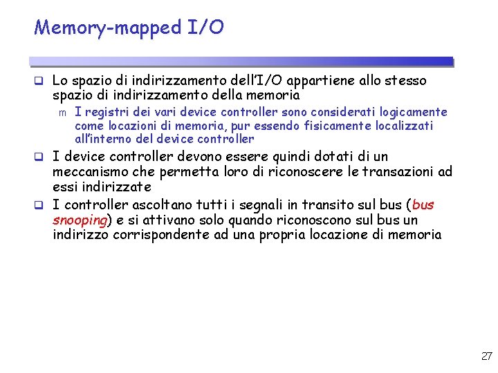 Memory-mapped I/O q Lo spazio di indirizzamento dell’I/O appartiene allo stesso spazio di indirizzamento