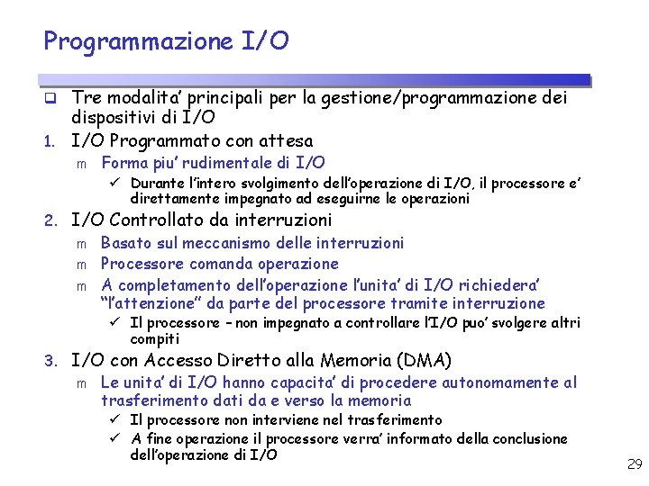 Programmazione I/O q Tre modalita’ principali per la gestione/programmazione dei dispositivi di I/O 1.