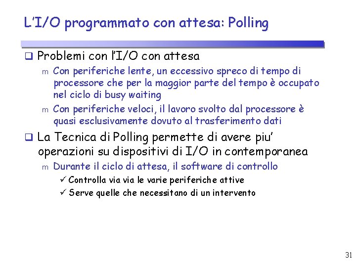 L’I/O programmato con attesa: Polling q Problemi con l’I/O con attesa m Con periferiche