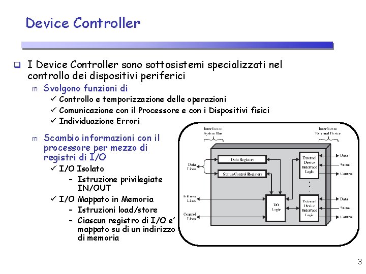 Device Controller q I Device Controller sono sottosistemi specializzati nel controllo dei dispositivi periferici