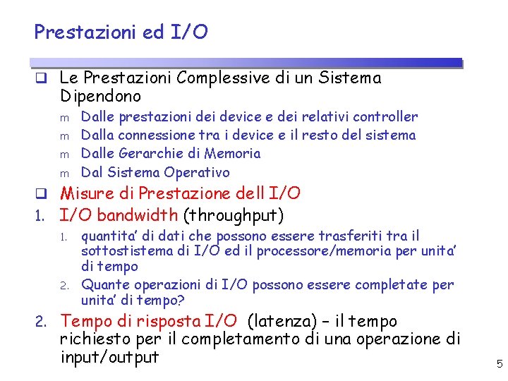 Prestazioni ed I/O q Le Prestazioni Complessive di un Sistema Dipendono m m Dalle