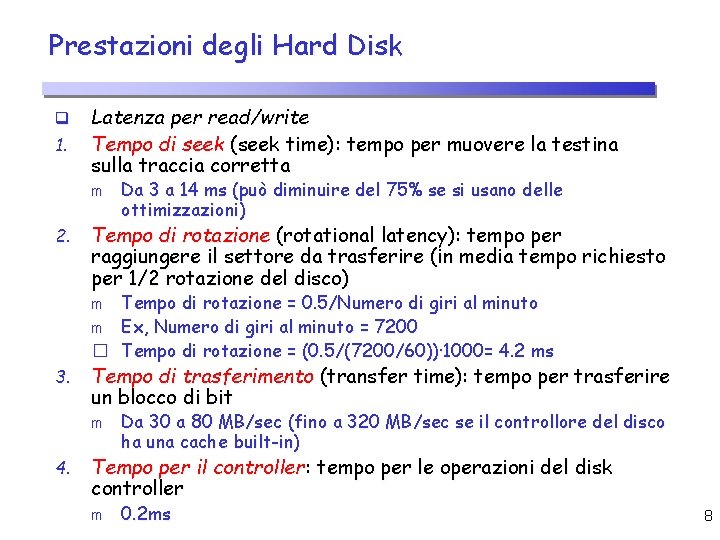 Prestazioni degli Hard Disk q 1. Latenza per read/write Tempo di seek (seek time):