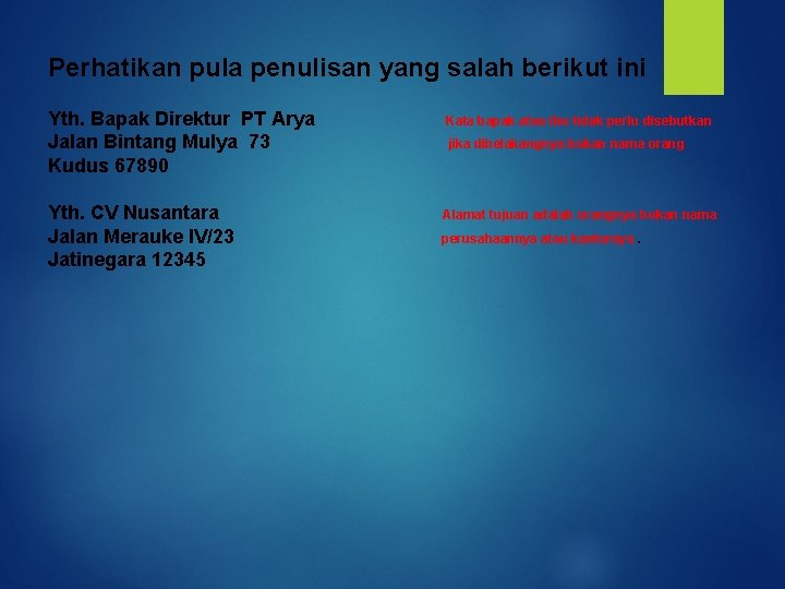 Perhatikan pula penulisan yang salah berikut ini Yth. Bapak Direktur PT Arya Jalan Bintang
