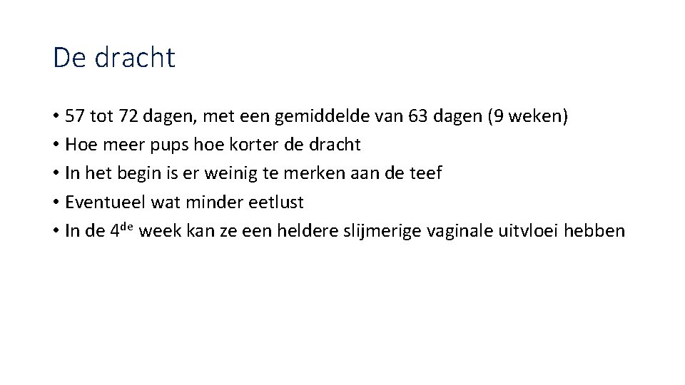 De dracht • 57 tot 72 dagen, met een gemiddelde van 63 dagen (9