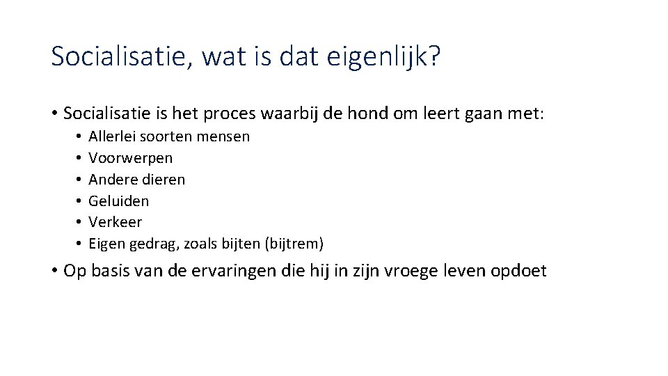 Socialisatie, wat is dat eigenlijk? • Socialisatie is het proces waarbij de hond om Socialisatie, wat is dat eigenlijk? • Socialisatie is het proces waarbij de hond om