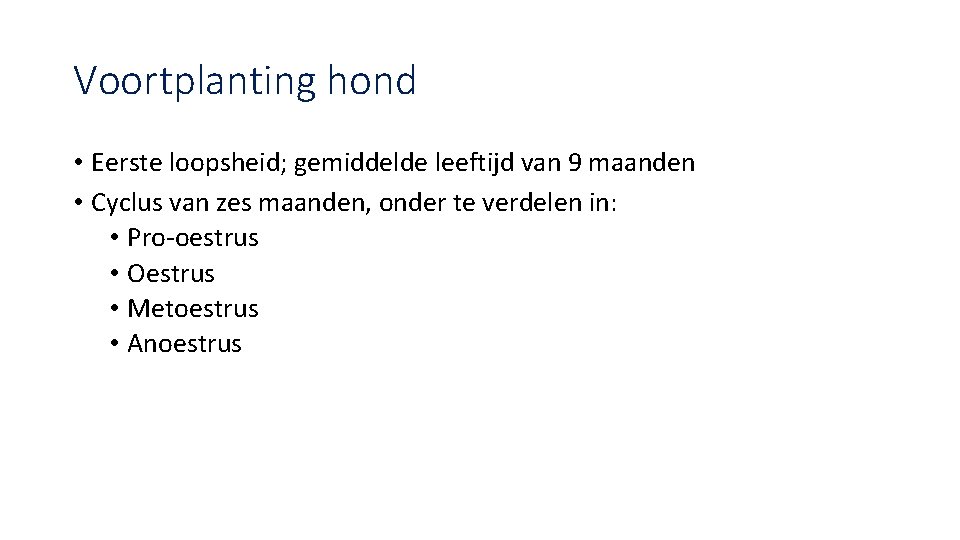 Voortplanting hond • Eerste loopsheid; gemiddelde leeftijd van 9 maanden • Cyclus van zes