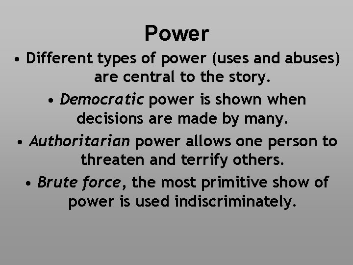 Power • Different types of power (uses and abuses) are central to the story.