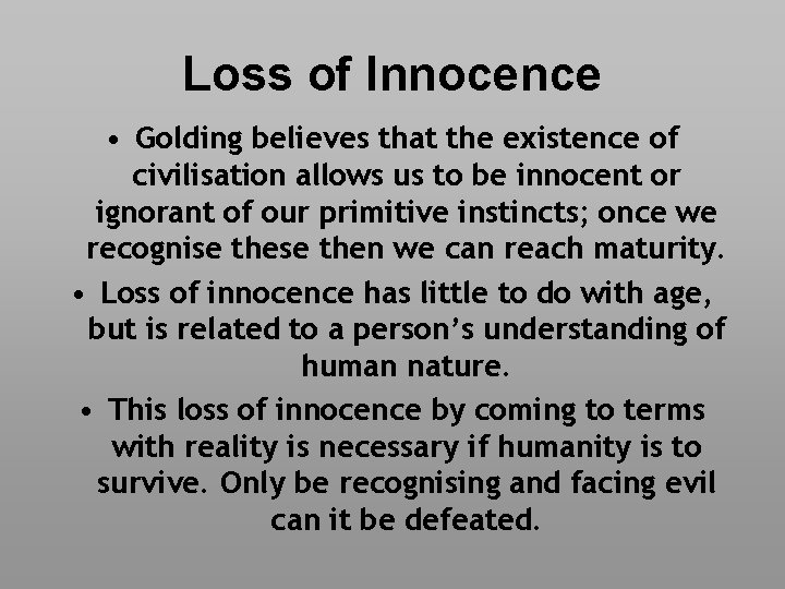 Loss of Innocence • Golding believes that the existence of civilisation allows us to