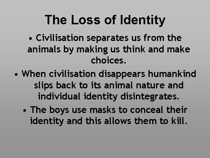 The Loss of Identity • Civilisation separates us from the animals by making us