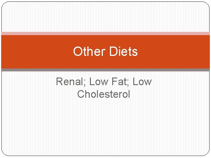 Other Diets Renal; Low Fat; Low Cholesterol 