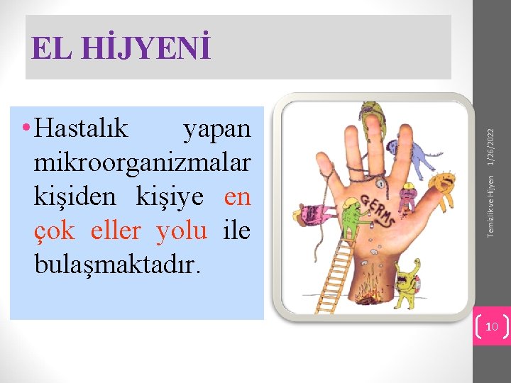 Temizlik ve Hijyen • Hastalık yapan mikroorganizmalar kişiden kişiye en çok eller yolu ile