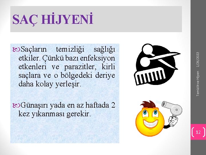 Temizlik ve Hijyen Saçların temizliği sağlığı etkiler. Çünkü bazı enfeksiyon etkenleri ve parazitler, kirli