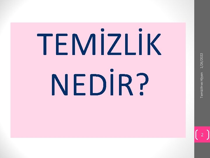 Temizlik ve Hijyen 1/26/2022 TEMİZLİK NEDİR? 2 