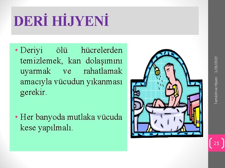 Temizlik ve Hijyen • Deriyi ölü hücrelerden temizlemek, kan dolaşımını uyarmak ve rahatlamak amacıyla