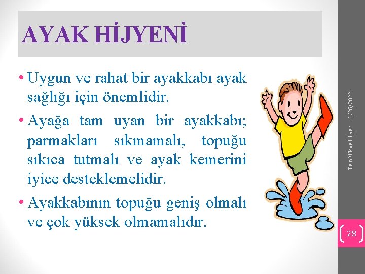 Temizlik ve Hijyen • Uygun ve rahat bir ayakkabı ayak sağlığı için önemlidir. •