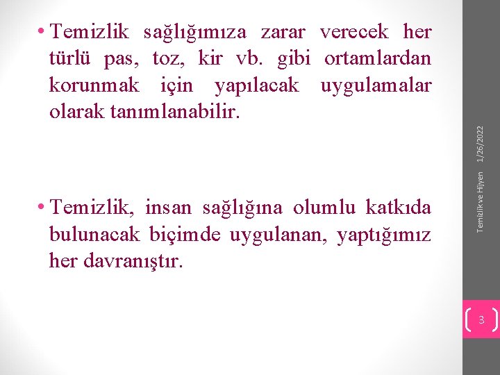  • Temizlik, insan sağlığına olumlu katkıda bulunacak biçimde uygulanan, yaptığımız her davranıştır. Temizlik