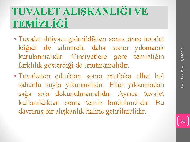 Temizlik ve Hijyen • Tuvalet ihtiyacı giderildikten sonra önce tuvalet kâğıdı ile silinmeli, daha