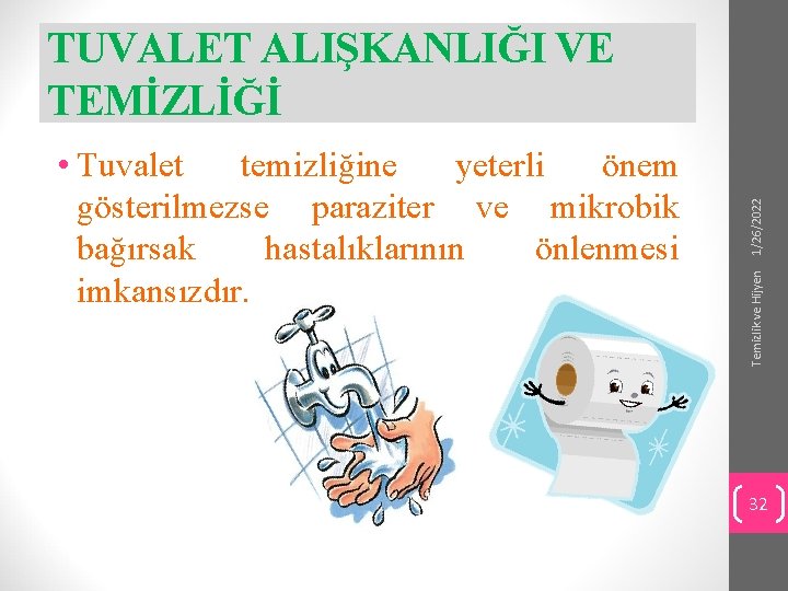 Temizlik ve Hijyen • Tuvalet temizliğine yeterli önem gösterilmezse paraziter ve mikrobik bağırsak hastalıklarının