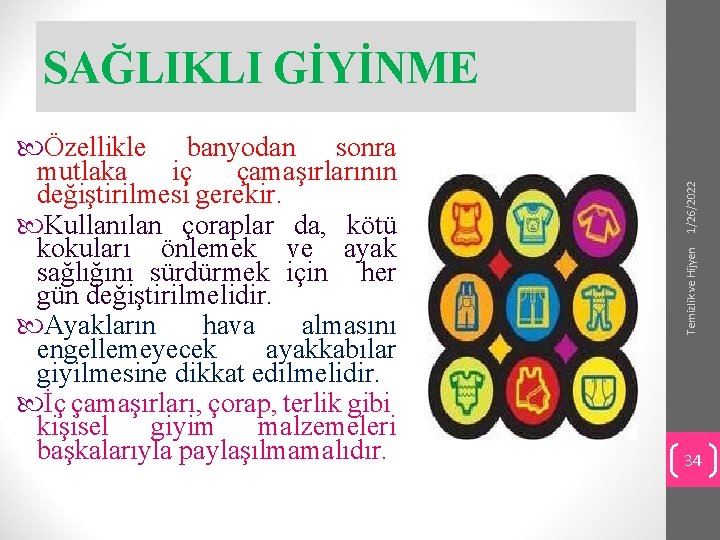 Temizlik ve Hijyen Özellikle banyodan sonra mutlaka iç çamaşırlarının değiştirilmesi gerekir. Kullanılan çoraplar da,