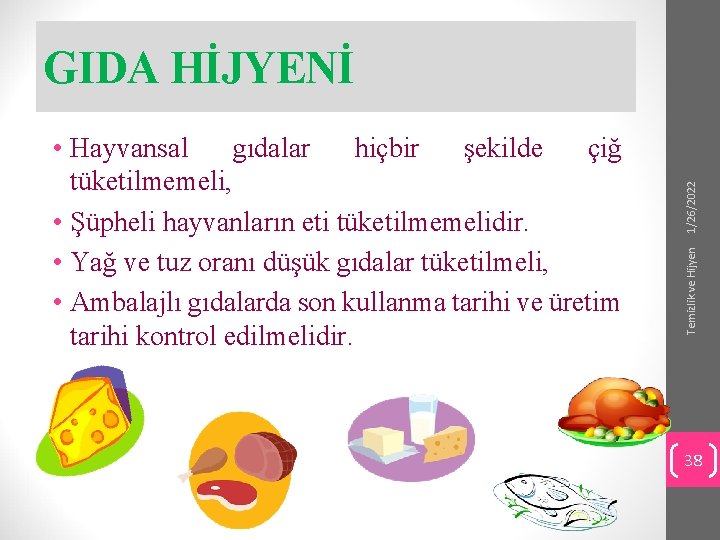 Temizlik ve Hijyen • Hayvansal gıdalar hiçbir şekilde çiğ tüketilmemeli, • Şüpheli hayvanların eti