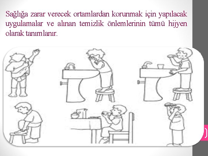 Temizlik ve Hijyen 1/26/2022 Sağlığa zarar verecek ortamlardan korunmak için yapılacak uygulamalar ve alınan