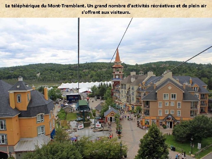 Le téléphérique du Mont-Tremblant. Un grand nombre d'activités récréatives et de plein air s'offrent