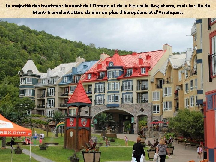 La majorité des touristes viennent de l'Ontario et de la Nouvelle-Angleterre, mais la ville