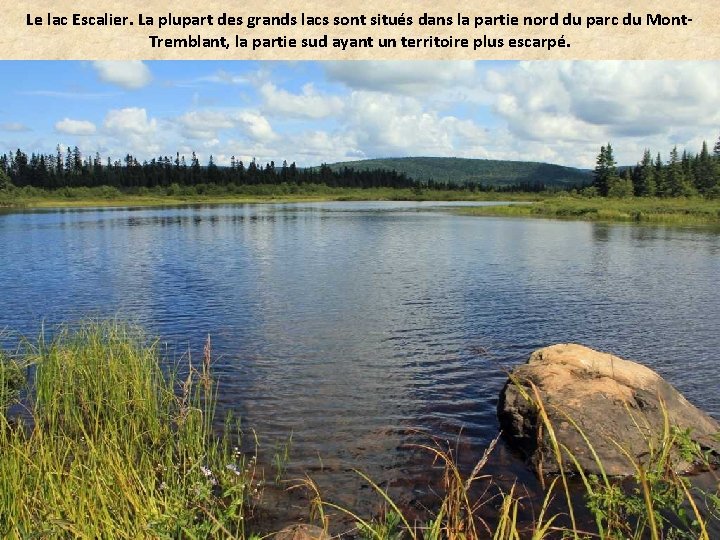 Le lac Escalier. La plupart des grands lacs sont situés dans la partie nord