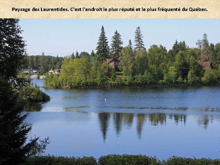 Paysage des Laurentides. C'est l'endroit le plus réputé et le plus fréquenté du Québec.
