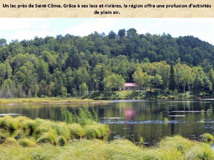 Un lac près de Saint-Côme. Grâce à ses lacs et rivières, la région offre