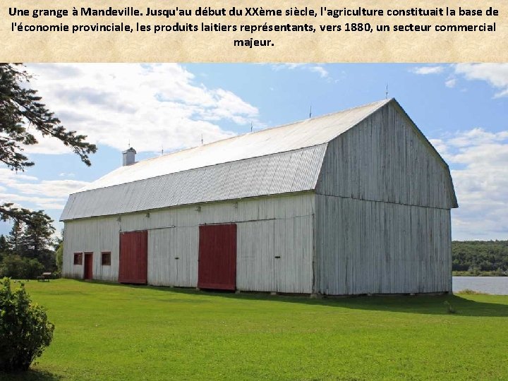 Une grange à Mandeville. Jusqu'au début du XXème siècle, l'agriculture constituait la base de