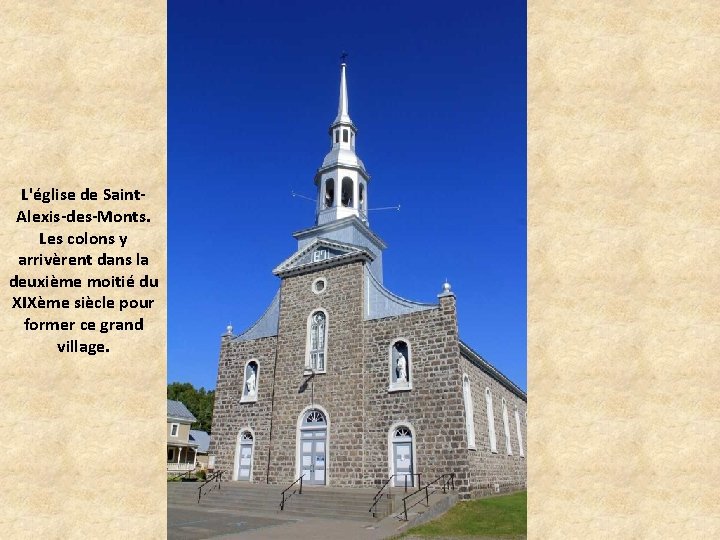 L'église de Saint. Alexis-des-Monts. Les colons y arrivèrent dans la deuxième moitié du XIXème