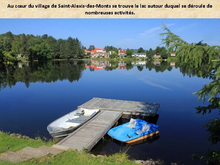 Au cœur du village de Saint-Alexis-des-Monts se trouve le lac autour duquel se déroule