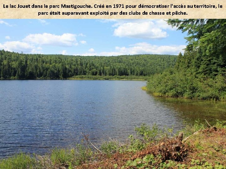 Le lac Jouet dans le parc Mastigouche. Créé en 1971 pour démocratiser l'accès au