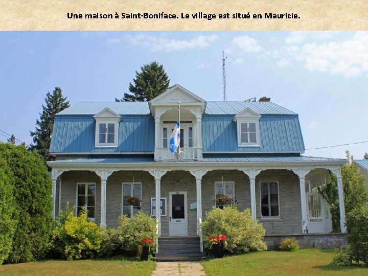 Une maison à Saint-Boniface. Le village est situé en Mauricie. 