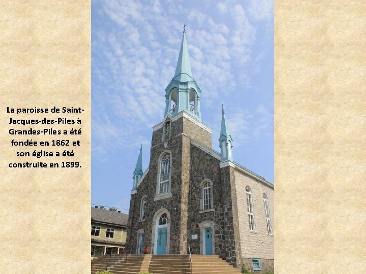 La paroisse de Saint. Jacques-des-Piles à Grandes-Piles a été fondée en 1862 et son